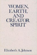 Elizabeth A. Johnson - Women, Earth, and Creator Spirit (Madeleva Lecture in Spirituality) - 9780809134151 - V9780809134151