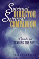 Tilden Edwards - Spiritual Director, Spiritual Companion: Guide to Tending the Soul - 9780809140114 - V9780809140114