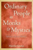 Marsha Sinetar - Ordinary People As Monks & Mystics: Lifestyles for Spiritual Wholeness - 9780809142842 - V9780809142842