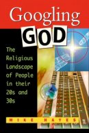 Mike Hayes - Googling God: The Religious Landscape of People in Their 20s and 30s - 9780809144877 - KEX0278775