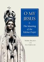 Stephen Bullivant - O My Jesus: The Meaning of the Fátima Prayer - 9780809153343 - V9780809153343