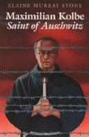 Elaine Murray Stone - Maximilian Kolbe: Saint of Auschwitz - 9780809166374 - V9780809166374