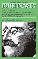 John Dewey - The Middle Works of John Dewey, Volume 2, 1899 - 1924: Journal Articles, Book Reviews, and Miscellany in the 1902-1903 Period, and Studies in Logical ... Curriculum (Collected Works of John Dewey) - 9780809327973 - V9780809327973