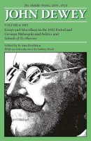 John Dewey - The Middle Works of John Dewey, Volume 8, 1899 - 1924: Essays and Miscellany in the 1915 Period and German Philosophy and Politics and Schools of To-Morrow (Collected Works of John Dewey) - 9780809328031 - V9780809328031