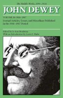 John Dewey - The Middle Works of John Dewey, Volume 10, 1899 - 1924: Journal Articles, Essays, and Miscellany Published in the 1916-1917 Period (Collected Works of John Dewey) - 9780809328055 - V9780809328055