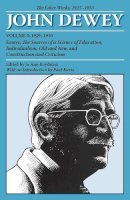 John Deweley - The Later Works of John Dewey, Volume 5, 1925 - 1953: 1929-1930, Essays, The Sources of a Science of Education, Individualism, Old and New, and ... and Criticism (Collected Works of John Dewey) - 9780809328154 - V9780809328154