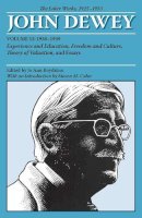 John Dewey - The Later Works of John Dewey, Volume 13, 1925 - 1953: 1938-1939, Experience and Education, Freedom and Culture, Theory of Valuation, and Essays (Collected Works of John Dewey) - 9780809328239 - V9780809328239