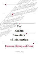 Ronald Day - The Modern Invention of Information: Discourse, History, and Power - 9780809328482 - V9780809328482
