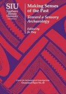 Jo Day (Ed.) - Making Senses of the Past: Toward a Sensory Archaeology (Occasional Papers) - 9780809332878 - V9780809332878