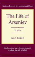 Ivan Alekseevich Bunin - The Life of Arseniev: Youth (Studies in Russian Literature and Theory (Paperback)) - 9780810111721 - V9780810111721