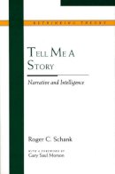 Roger C. Shank - Tell Me a Story: Narrative and Intelligence (Rethinking Theory) - 9780810113138 - V9780810113138