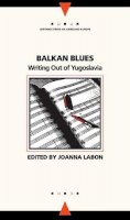 Joanna Labon (Ed.) - Balkan Blues: Writing Out of Yugoslavia (Writings from an Unbound Europe) - 9780810113251 - V9780810113251