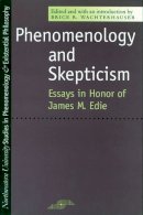 Wachterhauser - Phenomenology and Skepticism: Essays in Honor of James M. Edie (Studies in Phenomenology and Existential Philosophy) - 9780810113886 - V9780810113886