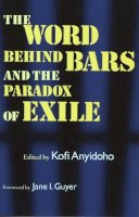 Kofi Anyidoho - The Word Behind Bars and the Paradox of Exile - 9780810113930 - V9780810113930