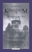 Isaiah Spiegel - Ghetto Kingdom: Tales of the Lodz Ghetto - 9780810116252 - V9780810116252