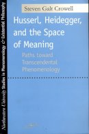 Steven Crowell - Husserl, Heidegger, and the Space of Meaning - 9780810118058 - V9780810118058