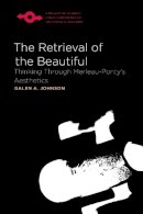 Galen A. Johnson - The Retrieval of the Beautiful. Thinking Through Merleau-Ponty's Aesthetics.  - 9780810125667 - V9780810125667