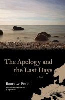 Borislav Pekic - The Apology and the Last Days: A Novel - 9780810128231 - V9780810128231