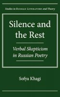 Sofya Khagi - Silence and the Rest: Verbal Skepticism in Russian Poetry - 9780810129207 - V9780810129207