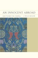 J. Hillis Miller - An Innocent Abroad. Lectures in China.  - 9780810131620 - V9780810131620