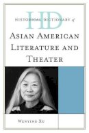 Wenying Xu - Historical Dictionary of Asian American Literature and Theater - 9780810855779 - V9780810855779