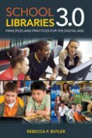 Rebecca P. Butler - School Libraries 3.0: Principles and Practices for the Digital Age - 9780810885806 - V9780810885806