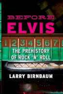 Larry Birnbaum - Before Elvis - 9780810886285 - V9780810886285