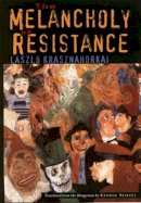 Laszlo Krasznahorkai - The Melancholy of Resistance - 9780811215046 - V9780811215046