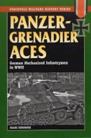Franz Kurowski - Panzergrenadier Aces: German Mechanized Infantrymen in World War II - 9780811706568 - V9780811706568