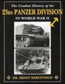 Ernst Rebentisch - Combat History of the 23rd Panzer Division in World War II, The - 9780811710862 - V9780811710862