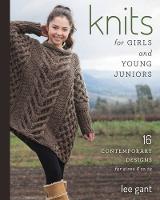 Lee Gant - Knits for Girls and Young Juniors: 17 Contemporary Designs for Sizes 6 to 12 - 9780811715638 - V9780811715638