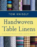 Tom Knisely - Handwoven Table Linens: 27 Fabulous Projects from a Master Weaver - 9780811716178 - V9780811716178