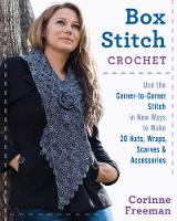 Corinne Freeman - Box Stitch Crochet: Use the Corner-to-Corner Stitch in New Ways to Make 20 Hats, Wraps, Scarves & Accessories - 9780811717649 - V9780811717649