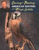 Floyd Schulz - Carving and Painting the American Kestrel with Floyd Schulz - 9780811724937 - V9780811724937