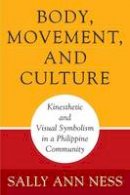 Sally Ann Ness - Body, Movement, and Culture: Kinesthetic and Visual Symbolism in a Philippine Community (Contemporary Ethnography) - 9780812213836 - V9780812213836