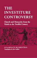 Uta-Renate Blumenthal - The Investiture Controversy: Church and Monarchy from the Ninth to the Twelfth Century (The Middle Ages Series) - 9780812213867 - V9780812213867