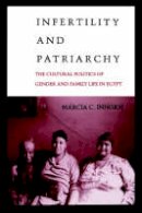 Marcia C. Inhorn - Infertility and Patriarchy: The Cultural Politics of Gender and Family Life in Egypt - 9780812214246 - V9780812214246
