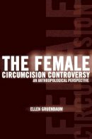 Ellen Gruenbaum - The Female Circumcision Controversy - 9780812217469 - V9780812217469
