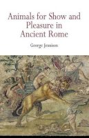 George Jennison - Animals for Show and Pleasure in Ancient Rome - 9780812219197 - V9780812219197
