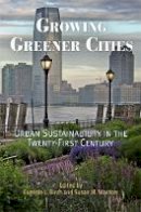 Eugenie L. Birch - Growing Greener Cities: Urban Sustainability in the Twenty-First Century - 9780812220377 - V9780812220377