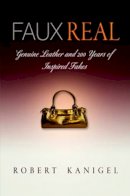 Robert Kanigel - Faux Real: Genuine Leather and 2 Years of Inspired Fakes - 9780812221329 - V9780812221329