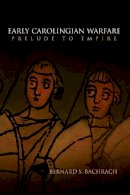 Bernard S. Bachrach - Early Carolingian Warfare: Prelude to Empire - 9780812221442 - V9780812221442