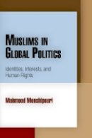 Mahmood Monshipouri - Muslims in Global Politics: Identities, Interests, and Human Rights - 9780812221961 - V9780812221961