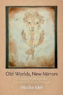 Moshe Idel - Old Worlds, New Mirrors: On Jewish Mysticism and Twentieth-Century Thought - 9780812222104 - V9780812222104