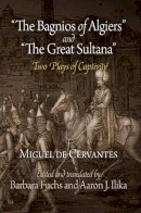 Miguel De Cervantes - The Bagnios of Algiers and The Great Sultana: Two Plays of Captivity - 9780812222159 - V9780812222159