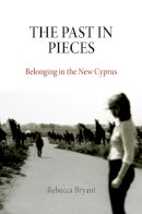 Rebecca Bryant - The Past in Pieces: Belonging in the New Cyprus - 9780812222319 - V9780812222319