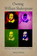 James J. Marino - Owning William Shakespeare: The King´s Men and Their Intellectual Property - 9780812222548 - V9780812222548