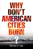 Michael B. Katz - Why Don´t American Cities Burn? - 9780812222807 - V9780812222807