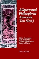 Peter Heath - Allegory and Philosophy in Avicenna (Ibn Sînâ): With a Translation of the Book of the Prophet Muhammad´s Ascent to Heaven - 9780812231519 - V9780812231519