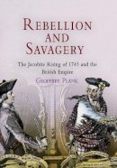 Geoffrey Plank - Rebellion and Savagery: The Jacobite Rising of 1745 and the British Empire - 9780812238983 - V9780812238983
